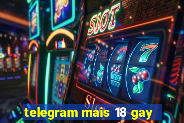 telegram mais 18 gay